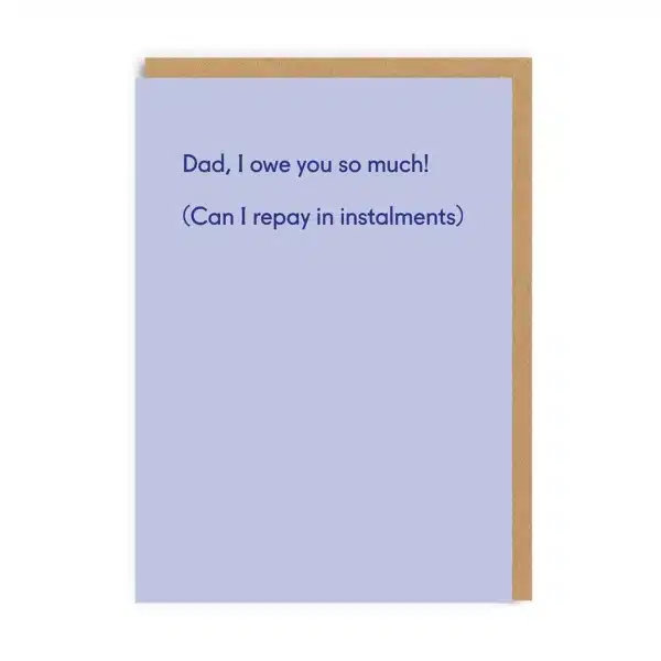 Dad I Owe You So Much Card